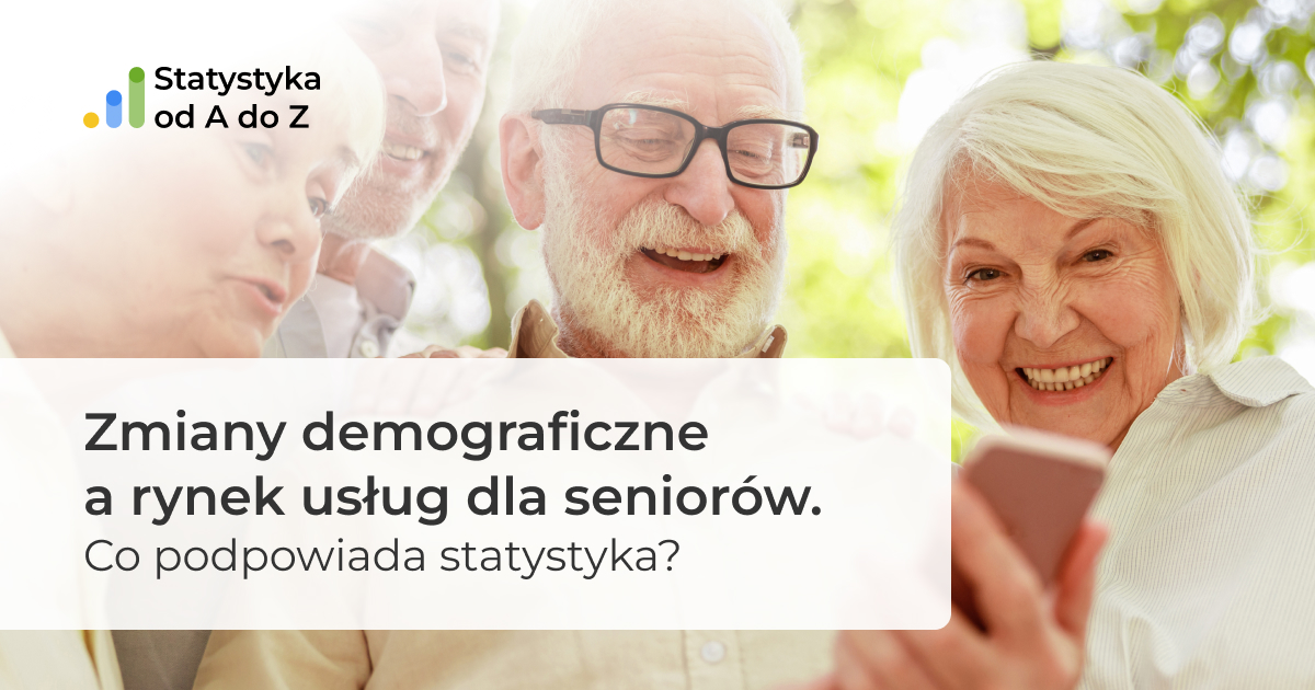 Zmiany demograficzne a rynek usług dla seniorów. Co podpowiada statystyka?